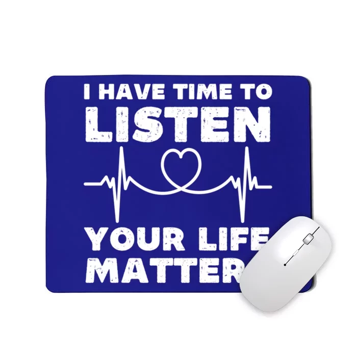 I Have Time To Listen Your Life Matters Suicide Prevention Cool Gift Mousepad