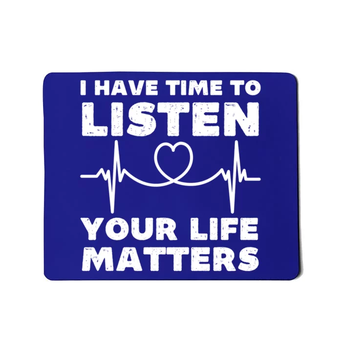 I Have Time To Listen Your Life Matters Suicide Prevention Cool Gift Mousepad