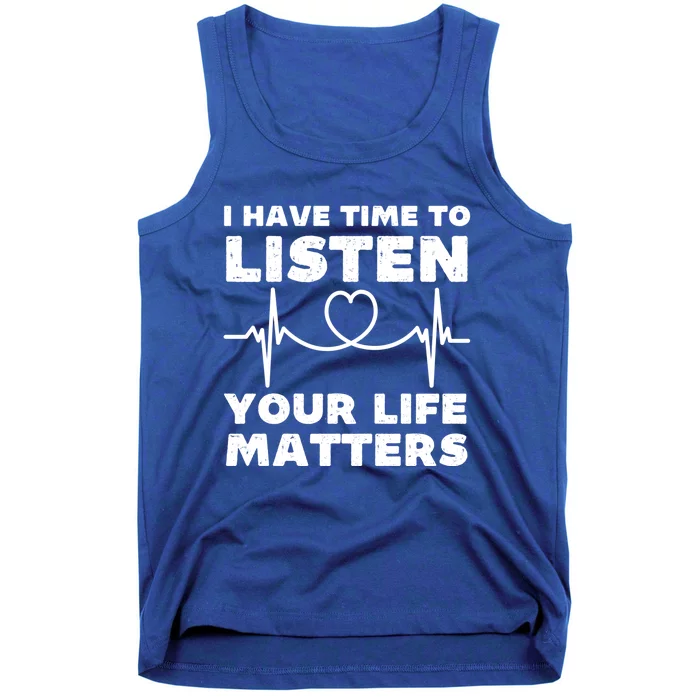 I Have Time To Listen Your Life Matters Suicide Prevention Cool Gift Tank Top