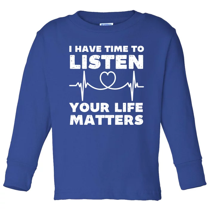 I Have Time To Listen Your Life Matters Suicide Prevention Cool Gift Toddler Long Sleeve Shirt