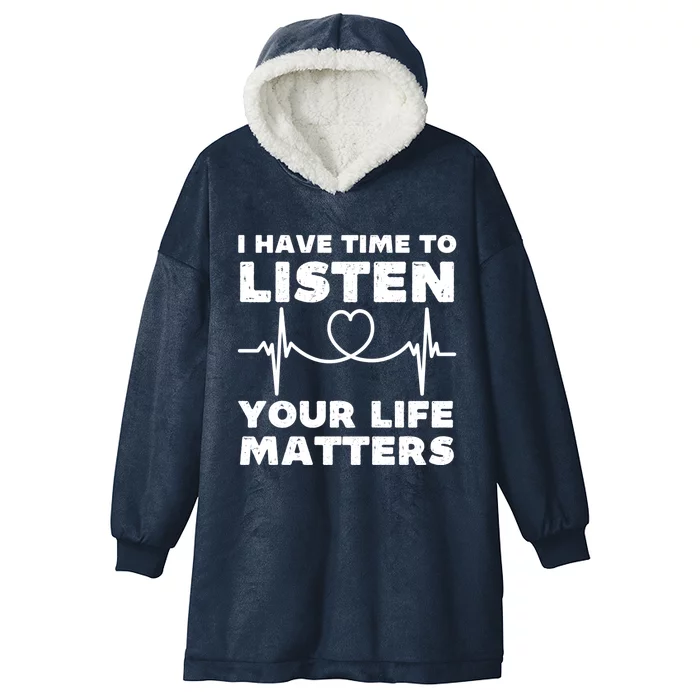 I Have Time To Listen Your Life Matters Suicide Prevention Cool Gift Hooded Wearable Blanket