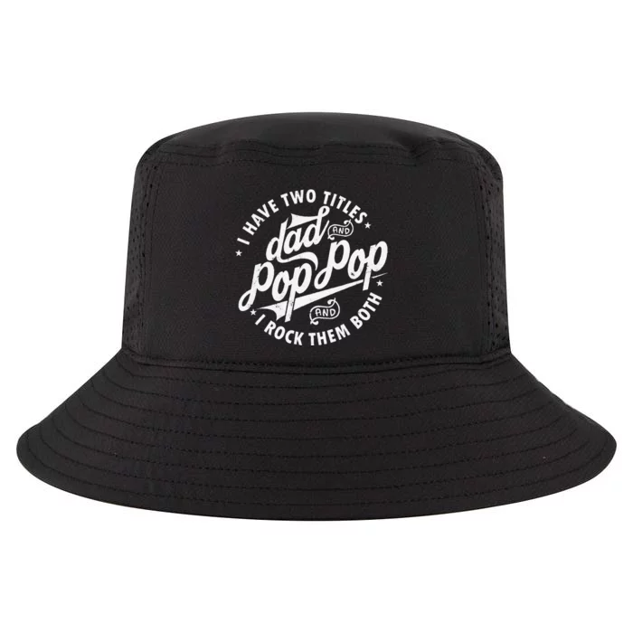 I Have Two Titles Dad and Pop Pop Fathers day Funny Pop Pop Cool Comfort Performance Bucket Hat