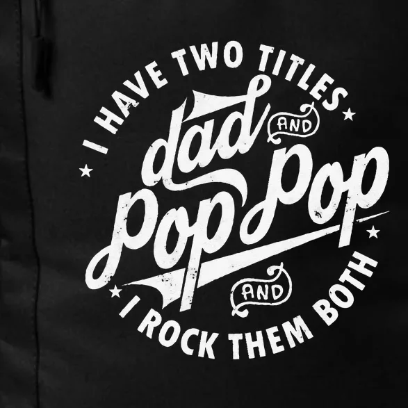 I Have Two Titles Dad and Pop Pop Fathers day Funny Pop Pop Daily Commute Backpack