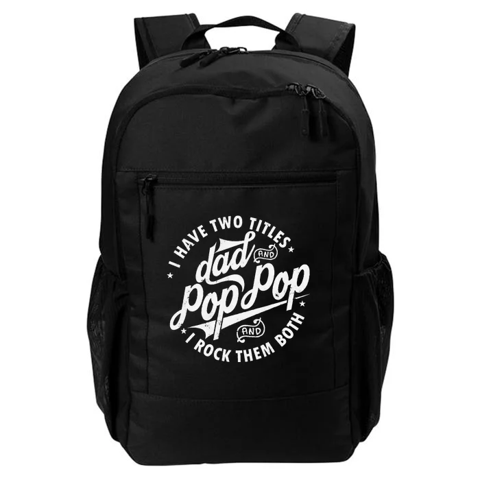 I Have Two Titles Dad and Pop Pop Fathers day Funny Pop Pop Daily Commute Backpack