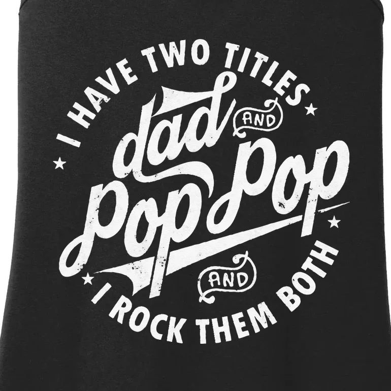 I Have Two Titles Dad and Pop Pop Fathers day Funny Pop Pop Ladies Essential Tank