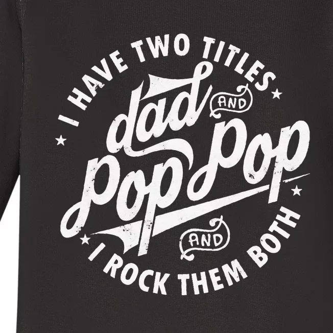 I Have Two Titles Dad and Pop Pop Fathers day Funny Pop Pop Baby Long Sleeve Bodysuit