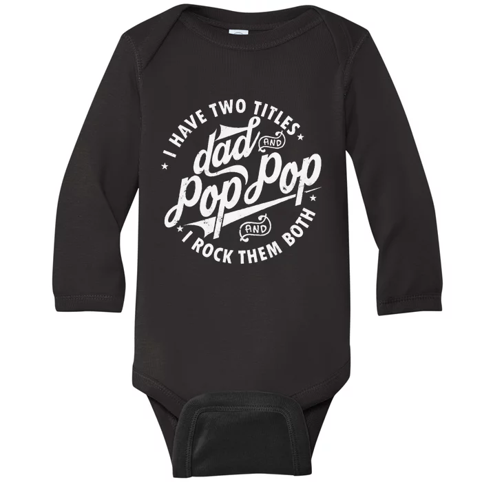 I Have Two Titles Dad and Pop Pop Fathers day Funny Pop Pop Baby Long Sleeve Bodysuit