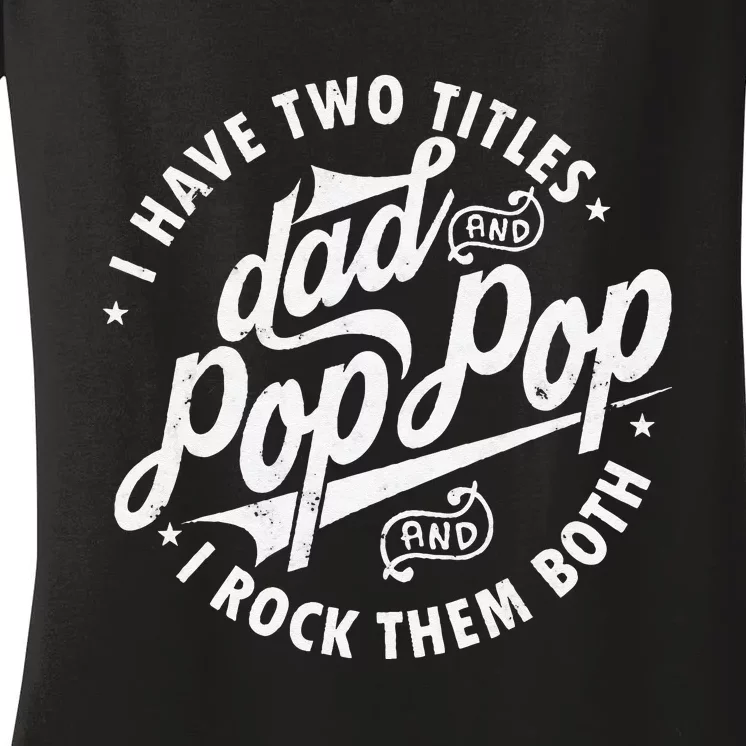 I Have Two Titles Dad and Pop Pop Fathers day Funny Pop Pop Women's V-Neck T-Shirt