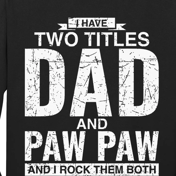 I Have Two Titles Dad And Paw Paw Fathers Day Long Sleeve Shirt