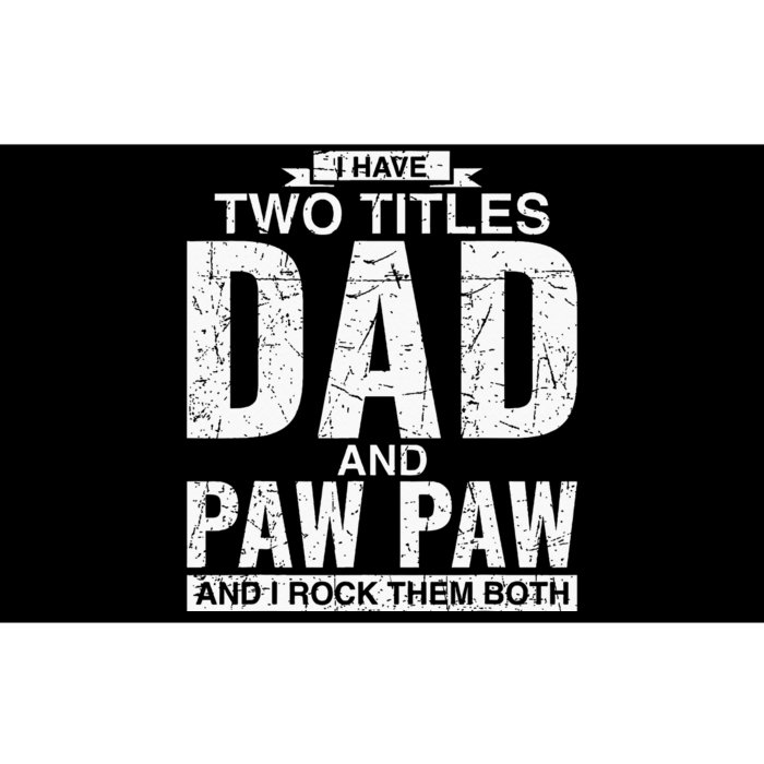 I Have Two Titles Dad And Paw Paw Fathers Day Bumper Sticker