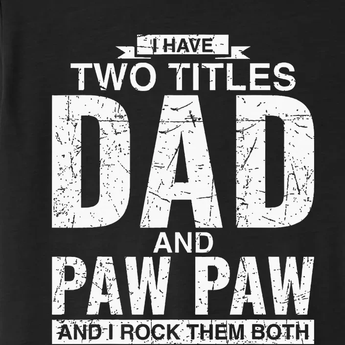 I Have Two Titles Dad And Paw Paw Fathers Day ChromaSoft Performance T-Shirt