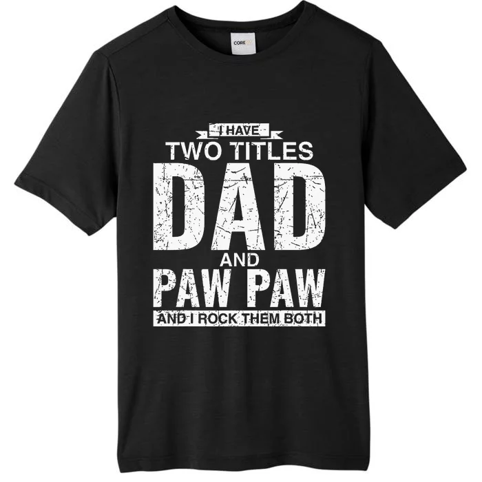 I Have Two Titles Dad And Paw Paw Fathers Day ChromaSoft Performance T-Shirt