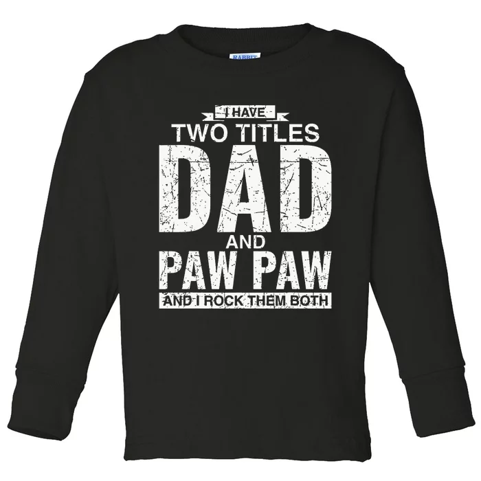 I Have Two Titles Dad And Paw Paw Fathers Day Toddler Long Sleeve Shirt