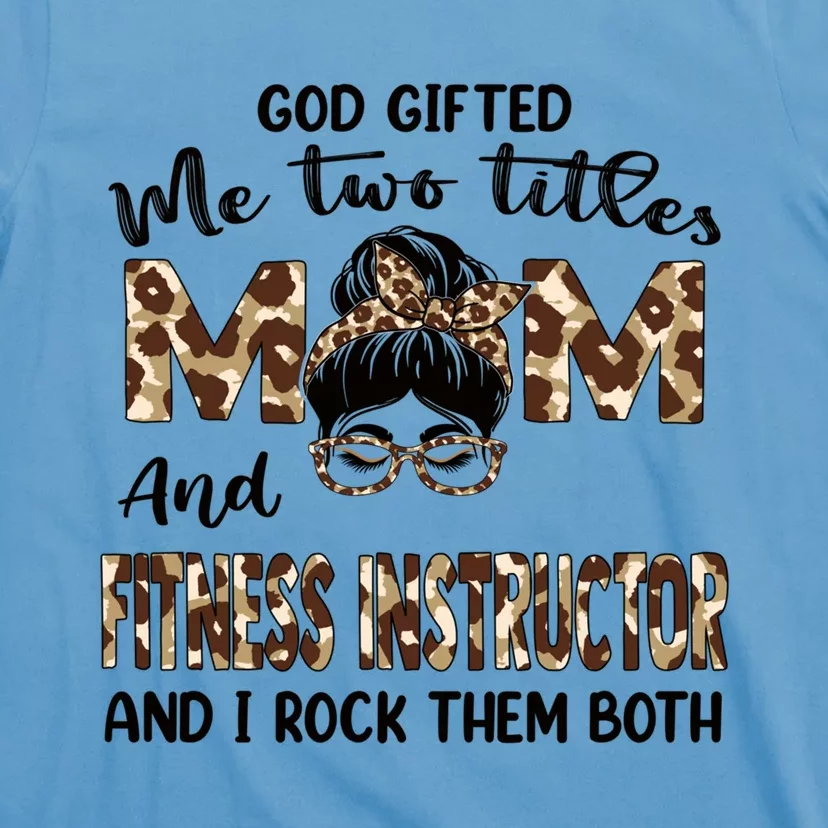 I Have Two Titles Mom And Fitness Instructor Mothers Day Gift T-Shirt