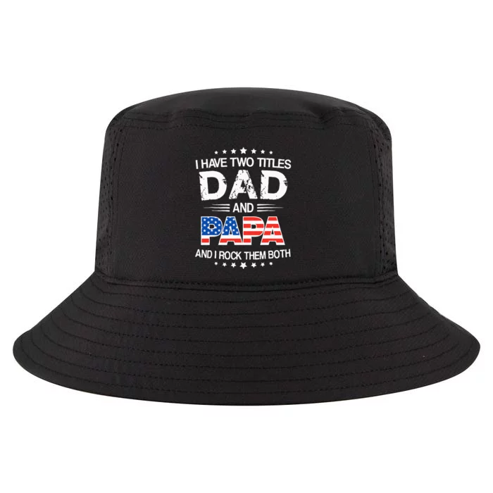 I Have Two Titles Dad And Papa Funny Fathers Day Cool Comfort Performance Bucket Hat