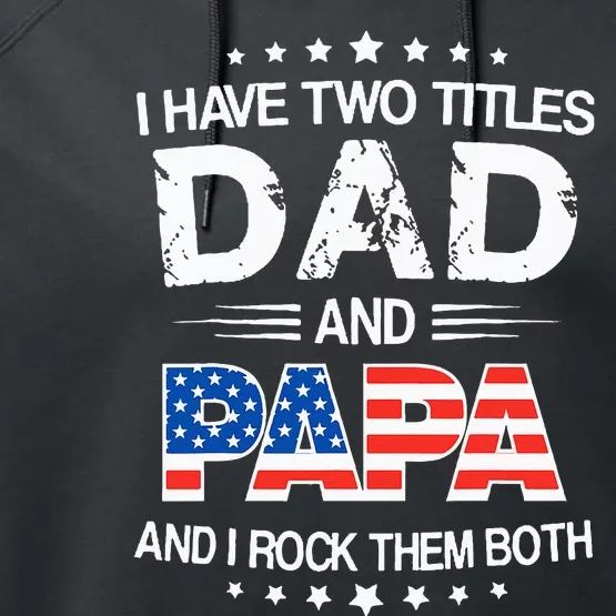 I Have Two Titles Dad And Papa Funny Fathers Day Performance Fleece Hoodie