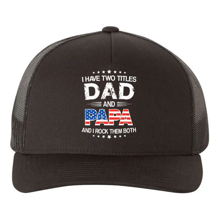 I Have Two Titles Dad And Papa Funny Fathers Day Yupoong Adult 5-Panel Trucker Hat