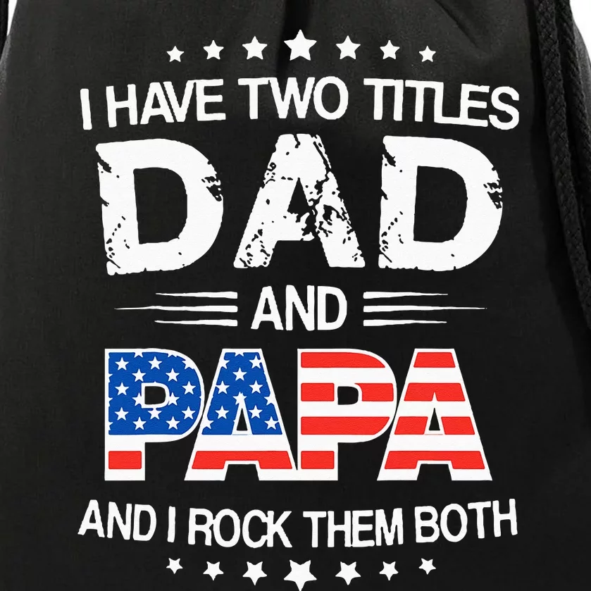 I Have Two Titles Dad And Papa Funny Fathers Day Drawstring Bag