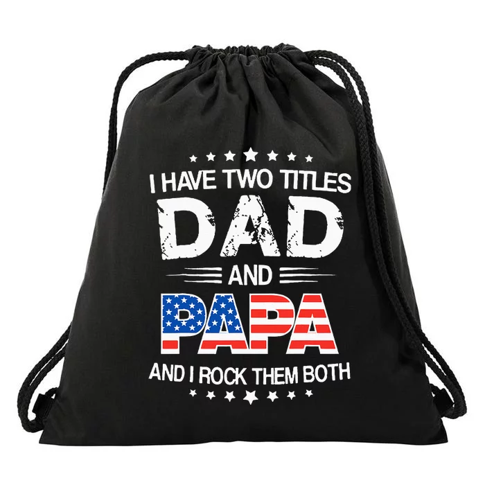 I Have Two Titles Dad And Papa Funny Fathers Day Drawstring Bag