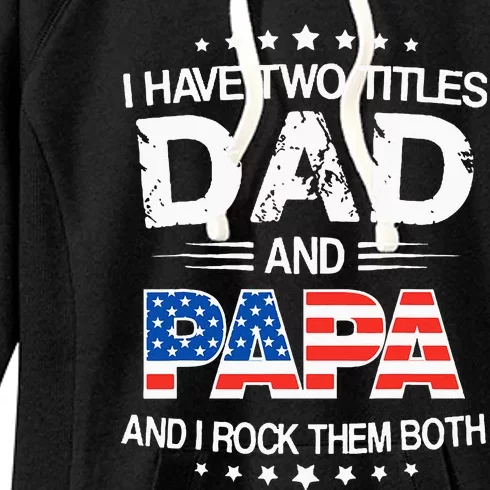 I Have Two Titles Dad And Papa Funny Fathers Day Women's Fleece Hoodie