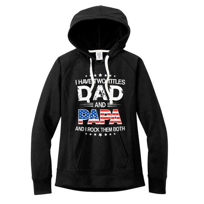 I Have Two Titles Dad And Papa Funny Fathers Day Women's Fleece Hoodie