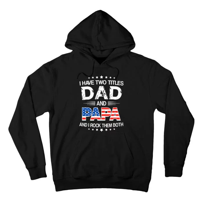 I Have Two Titles Dad And Papa Funny Fathers Day Tall Hoodie