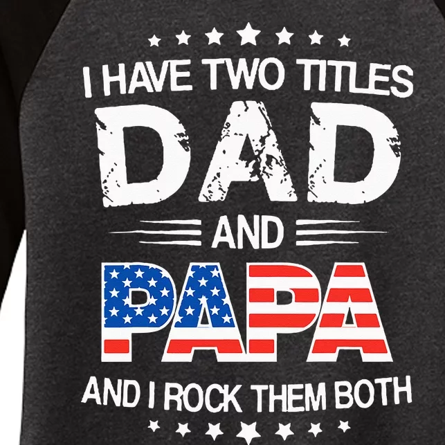 I Have Two Titles Dad And Papa Funny Fathers Day Women's Tri-Blend 3/4-Sleeve Raglan Shirt