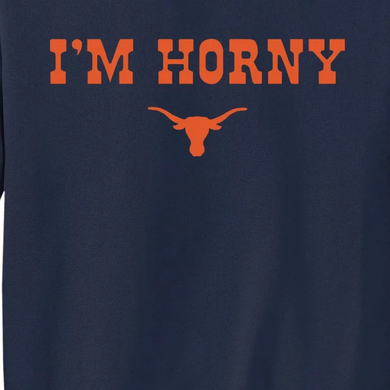 I’m Horny Texas Tall Sweatshirt