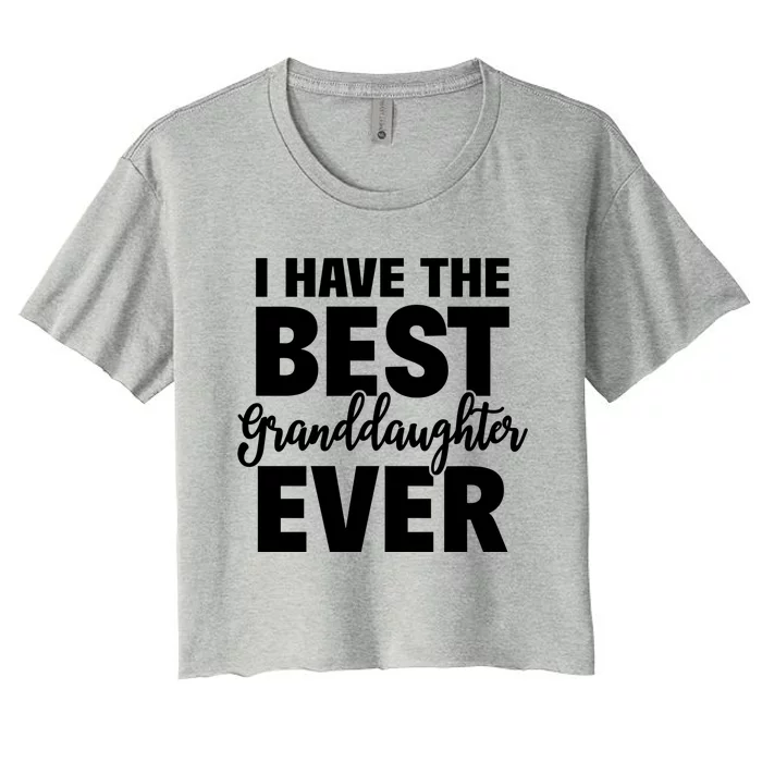 I Have The Best Granddaughter Ever Funny Grandparents Gift Great Gift Women's Crop Top Tee