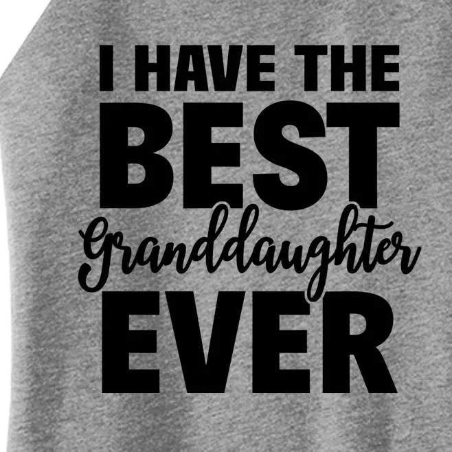 I Have The Best Granddaughter Ever Funny Grandparents Gift Great Gift Women’s Perfect Tri Rocker Tank