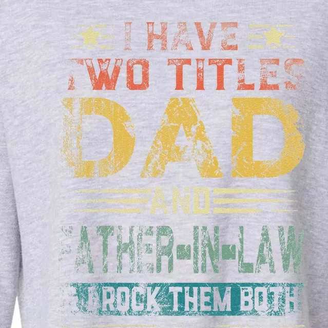 I Have Two Titles Dad And FatherInLaw Fathers Day Gift Cropped Pullover Crew