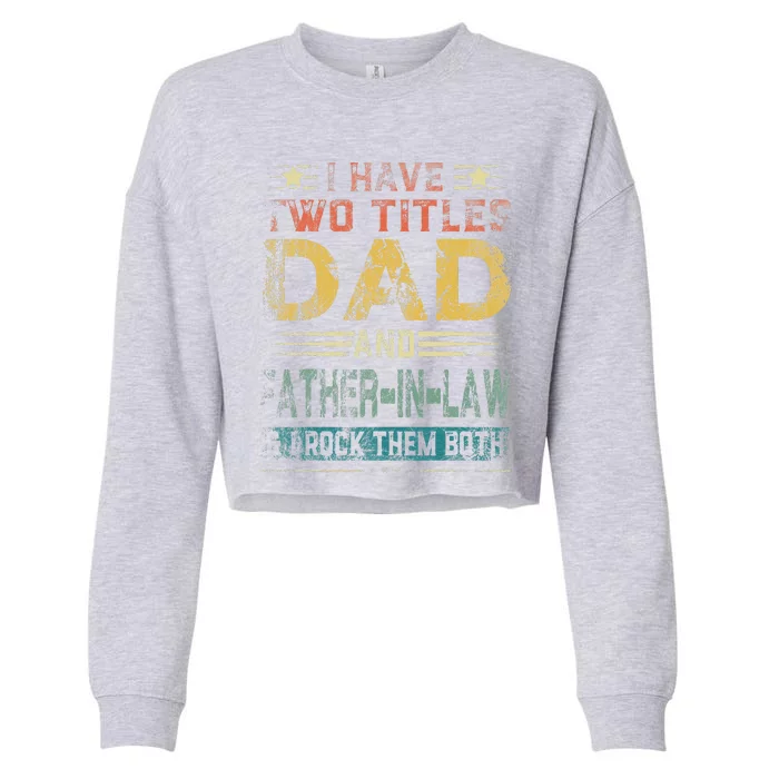 I Have Two Titles Dad And FatherInLaw Fathers Day Gift Cropped Pullover Crew