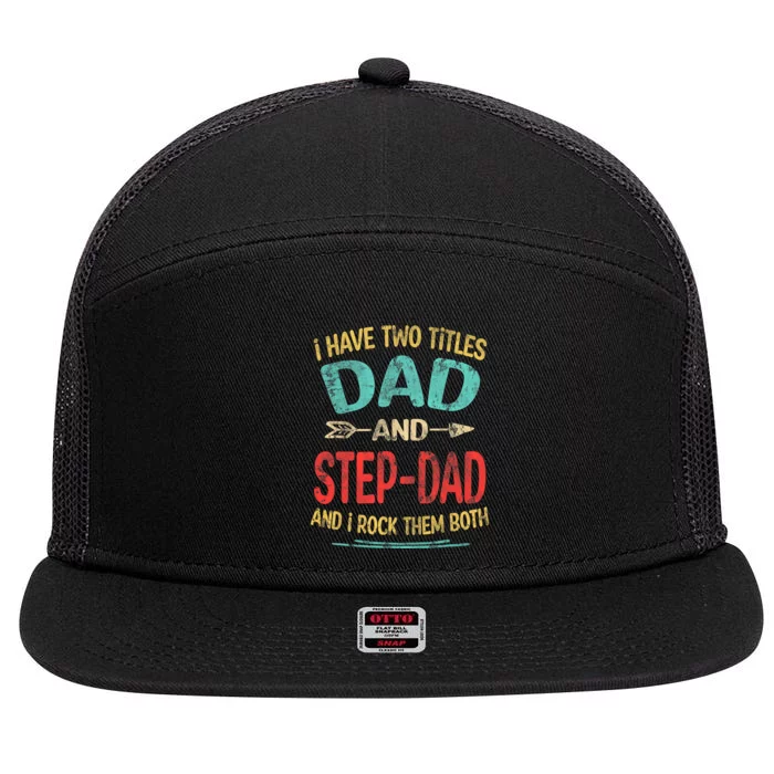 I Have Two Titles Dad And Stepdad Fathers Day Stepdad Gift 7 Panel Mesh Trucker Snapback Hat