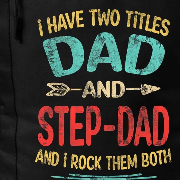 I Have Two Titles Dad And Stepdad Fathers Day Stepdad Gift Daily Commute Backpack