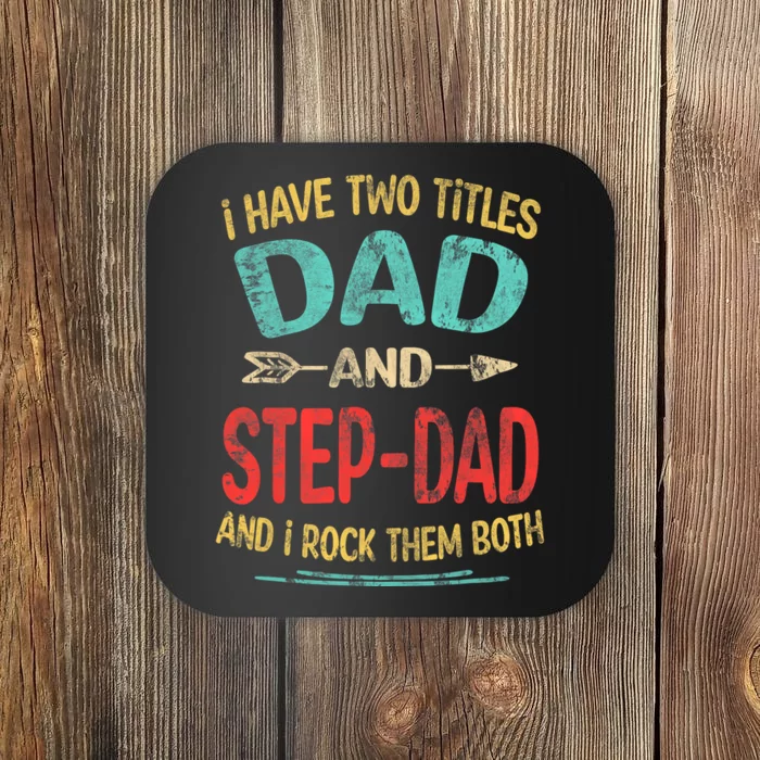 I Have Two Titles Dad And Stepdad Fathers Day Stepdad Gift Coaster