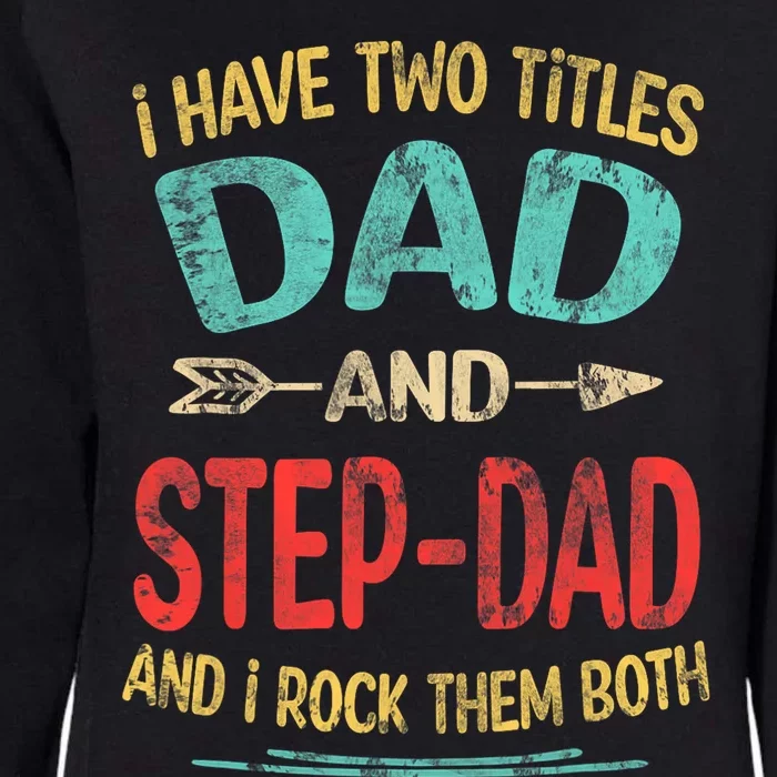 I Have Two Titles Dad And Stepdad Fathers Day Stepdad Gift Womens California Wash Sweatshirt