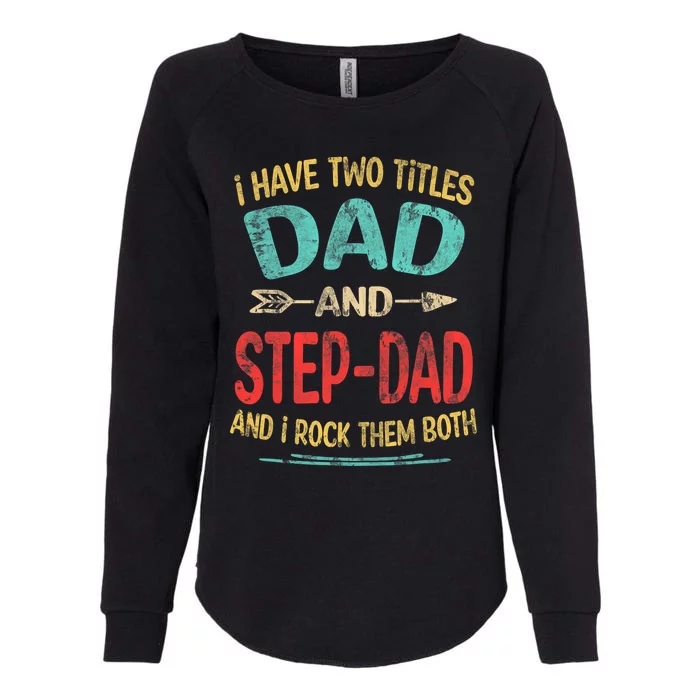 I Have Two Titles Dad And Stepdad Fathers Day Stepdad Gift Womens California Wash Sweatshirt