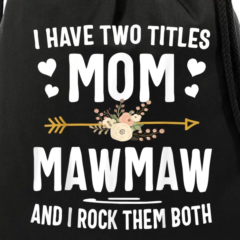 I Have Two Titles Mom And Mawmaw Mothers Day Gifts Drawstring Bag