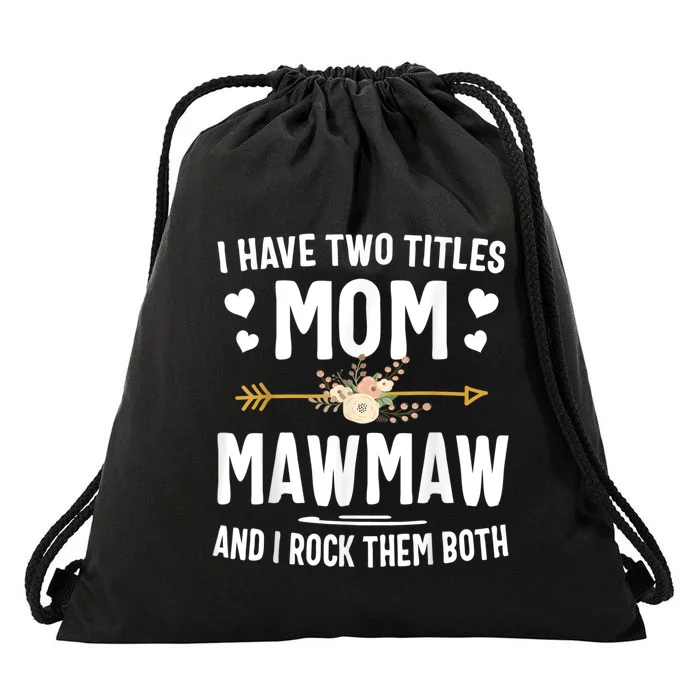 I Have Two Titles Mom And Mawmaw Mothers Day Gifts Drawstring Bag