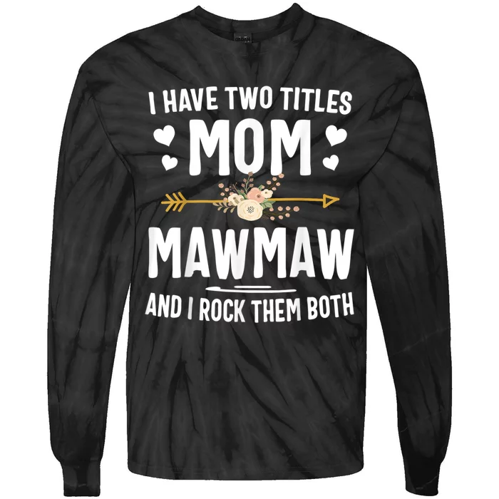 I Have Two Titles Mom And Mawmaw Mothers Day Gifts Tie-Dye Long Sleeve Shirt