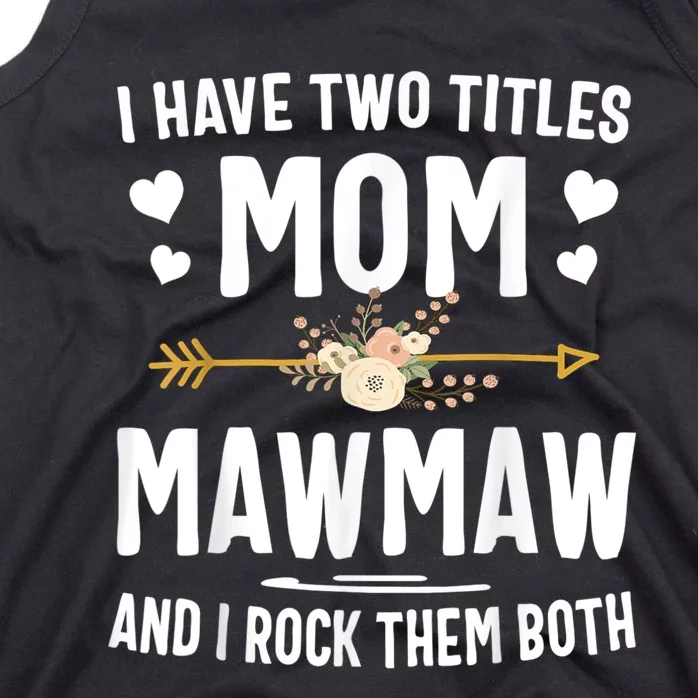 I Have Two Titles Mom And Mawmaw Mothers Day Gifts Tank Top