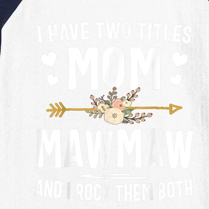 I Have Two Titles Mom And Mawmaw Mothers Day Gifts Baseball Sleeve Shirt