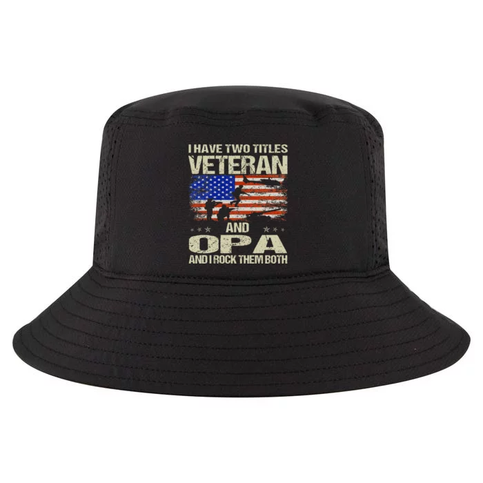 I Have Two Titles Veteran And Opa Fathers Day Grandpa Gifts Cool Comfort Performance Bucket Hat