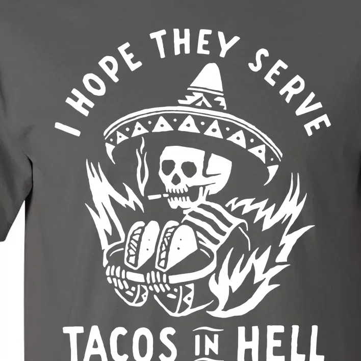 I Hope They Serve Tacos In Hell Tall T-Shirt