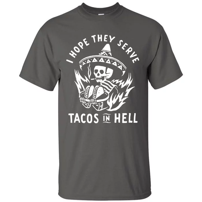 I Hope They Serve Tacos In Hell Tall T-Shirt