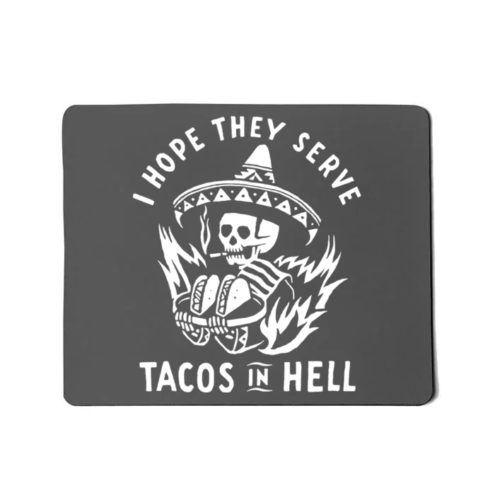 I Hope They Serve Tacos In Hell Mousepad