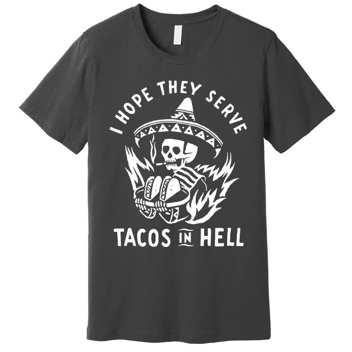 I Hope They Serve Tacos In Hell Premium T-Shirt