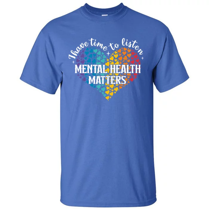 I Have Time To Listen Matters Tal Health Awareness Preven Meaningful Gift Tall T-Shirt