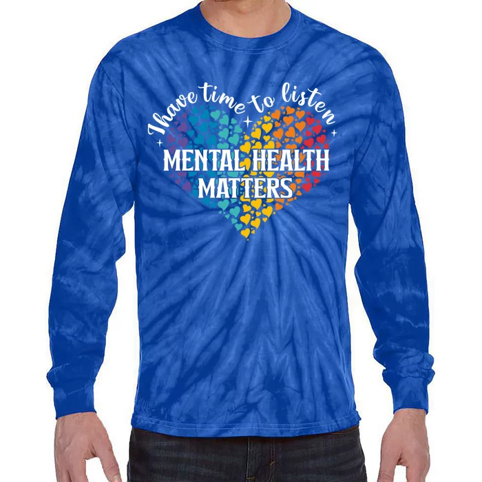 I Have Time To Listen Matters Tal Health Awareness Preven Meaningful Gift Tie-Dye Long Sleeve Shirt