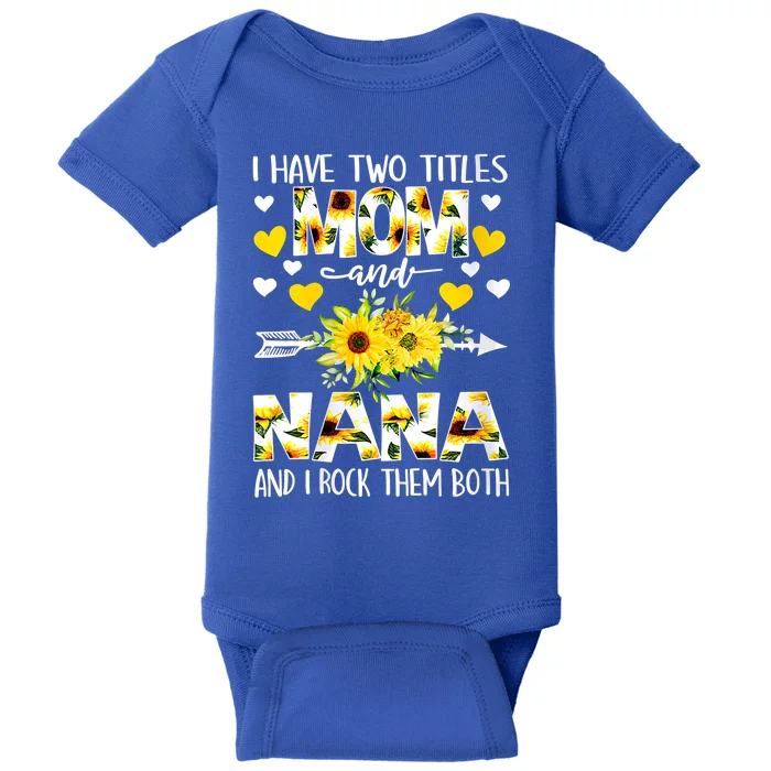 I Have Two Titles Mom And Nana I Rock Them Both Floral Meaningful Gift Baby Bodysuit